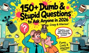 150+ Dumb & Stupid Questions to Ask Anyone in 2026 (Funny, Crazy & Hilarious)