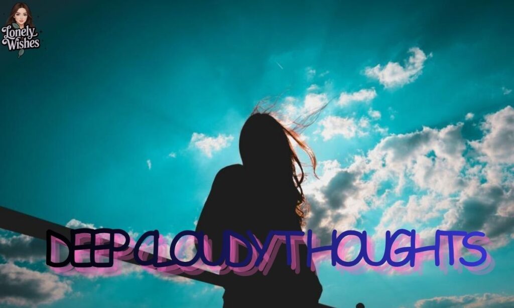 Deep Cloudy Thoughts