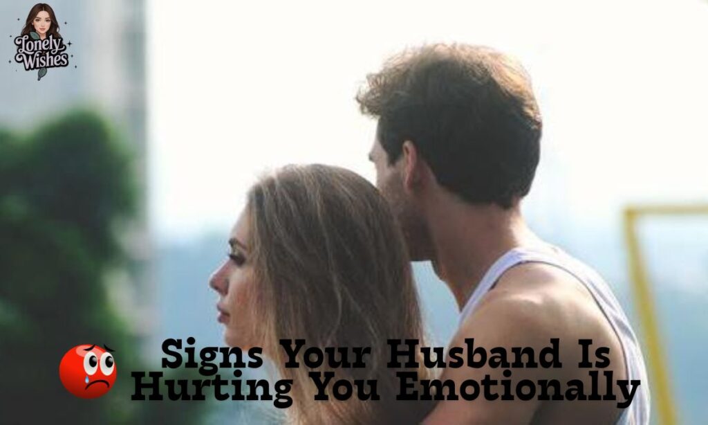 Signs Your Husband Is Hurting You Emotionally